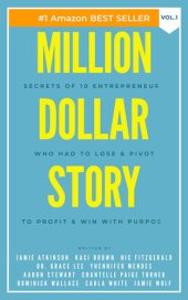 book Million Dollar Story Vol. 1: Secrets of 10 Entrepreneurs Who Had To Lose & Pivot to Profit & WIN With Purpose!