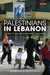 book Palestinians in Lebanon: Refugees Living with Long-term Displacement