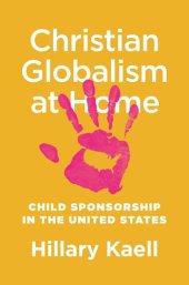 book Christian globalism at home : child sponsorship in the United States