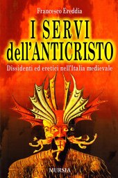 book I servi dell'Anticristo. Dissidenti ed eretici nell'Italia medioevale