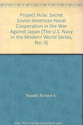 book Project Hula: Secret Soviet-American Naval Cooperation in the War Against Japan (The U.S. Navy in the Modern World Series, No. 4)