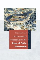 book Historical and Archaeological Perspectives on the Itzas of Petén, Guatemala