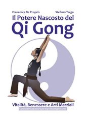 book Il Potere Nascosto del Qi Gong: Vitalità, Benessere e Arti Marziali - Contiene tracce sonore per la pratica degli esercizi