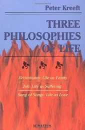 book Three Philosophies of Life: Ecclesiastes: Life as Vanity, Job: Life as Suffering, Song of Songs: Life as Love