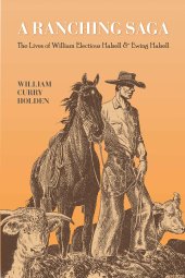 book A Ranching Saga: The Lives of William Electious Halsell and Ewing Halsell