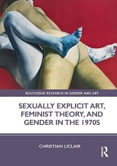 book Sexually Explicit Art, Feminist Theory, and Gender in the 1970s