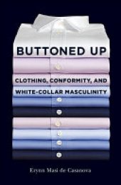 book Buttoned Up: Clothing, Conformity, and White-Collar Masculinity