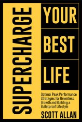 book Supercharge Your Best Life: Optimal Peak Performance Strategies for Relentless Growth and Building a Bulletproof Lifestyle (Bulletproof Mindset Mastery Series)