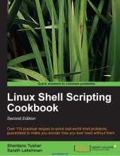 book Linux shell scripting cookbook: over 110 practical recipes to solve real-world shell problems, guaranteed to make you wonder how you ever lived without them