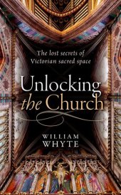 book Unlocking the Church: The lost secrets of Victorian sacred space