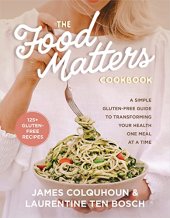 book The Food Matters Cookbook: A Simple Gluten-Free Guide to Transforming Your Health One Meal at a Time