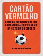 book Cartão vermelho: Como os dirigentes da Fifa criaram o maior escândalo da história do esporte