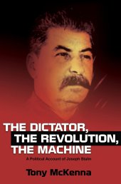 book The Dictator, The Revolution, The Machine: A Political Account of Joseph Stalin