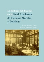 book La historia del derecho en la Real Academia de Ciencias Morales y Políticas. Los concursos de derecho consuetudinario