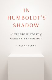 book In Humboldt's Shadow: A Tragic History of German Ethnology