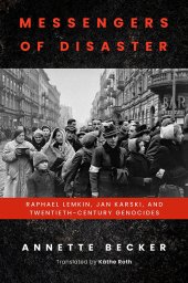 book Messengers of Disaster: Raphael Lemkin, Jan Karski, and Twentieth-Century Genocides