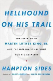 book Hellhound on his trail: the stalking of Martin Luther King, Jr., and the international hunt for his assassin