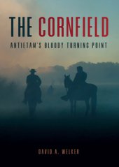 book The Cornfield: Antietam's Bloody Turning Point