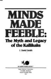 book Minds made feeble : the myth and legacy of the Kallikaks