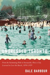 book Undressed Toronto: From the Swimming Hole to Sunnyside, How a City Learned to Love the Beach, 1850–1935