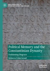 book Political Memory and the Constantinian Dynasty : Fashioning Disgrace