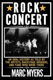 book Rock Concert: An Oral History as Told by the Artists, Backstage Insiders, and Fans Who Were There