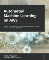 book Automated Machine Learning on AWS: Fast-track the development of your production-ready machine learning applications the AWS way