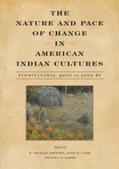 book The nature and pace of change in American Indian cultures : Pennsylvania, 4000 to 3000 BP