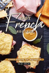 book Easy French Recipes: French Cooking for Beginner's