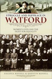 book Struggle and Suffrage in Watford: Women's Lives and the Fight for Equality