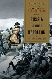 book Russia Against Napoleon: The True Story of the Campaigns of War and Peace