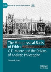 book The Metaphysical Basis of Ethics G.E. Moore and the Origins of Analytic Philosophy