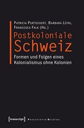 book Postkoloniale Schweiz: Formen und Folgen eines Kolonialismus ohne Kolonien