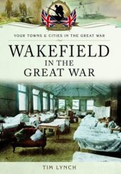 book Wakefield in the Great War (Your Towns & Cities in the Great War)