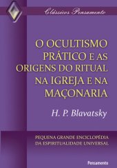 book O Ocultismo Prático e as Origens do Ritual na Igreja e na Maçonaria - Pequena grande enciclopédia da espiritualidade universal