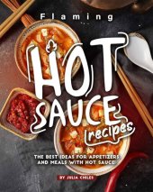 book Flaming HOT Sauce Recipes: The BEST Ideas for Appetizers and Meals with HOT Sauce!