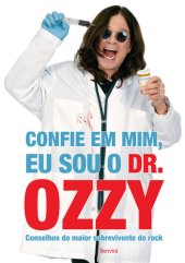 book CONFIE EM MIM, EU SOU O DR. OZZY: CONSELHOS DO MAIOR SOBREVIVENTE DO ROCK - 1ª Edição