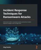 book Incident Response Techniques for Ransomware Attacks: Understand modern ransomware attacks and build an incident response strategy to work through them