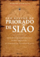 book Por dentro do Priorado de Sião: revelações da sociedade mais secreta do mundo - os guardiães da linhagem de Jesus