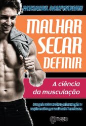 book Malhar Secar Definir - A Ciência da Musculação - Um Guia Sobre Treinos, Alimentação e Suplementos...