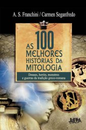 book As 100 Melhores História da Mitologia: deuses, heróis, monstros e guerras da tradição greco-romana