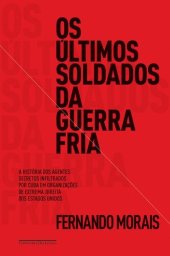 book Os Últimos Soldados da Guerra Fria - A história dos agentes secretos infiltrados por Cuba em organizações de extrema direita dos Estados Unidos