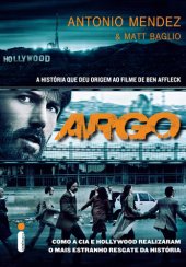 book ARGO - COMO A CIA E HOLLYWOOD REALIZARAM O MAIS ESTRANHO RESGATE DA HISTÓRIA