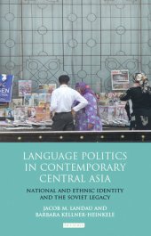 book Language Politics in Contemporary Central Asia: National and Ethnic Identity and the Soviet Legacy