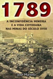 book 1789 - A Inconfidência Mineira e a Vida Cotidiana nas Minas do Século XVIII