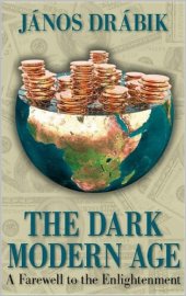 book Dr. Janos DRABIK - The Dark Modern Age: A Farewell to the Enlightenment