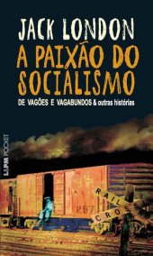 book A Paixão do Socialismo: De Vagões e Vagabundos e outras Histórias