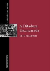 book As Ilusões Armadas II - A Ditadura Escancarada