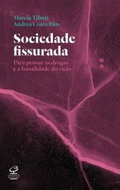 book Sociedade fissurada: Para pensar as drogas e a banalidade do vício