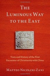 book The Luminous Way to the East: Texts and History of the First Encounter of Christianity with China